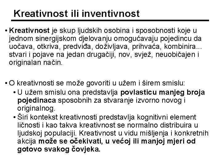 Kreativnost ili inventivnost • Kreativnost je skup ljudskih osobina i sposobnosti koje u jednom