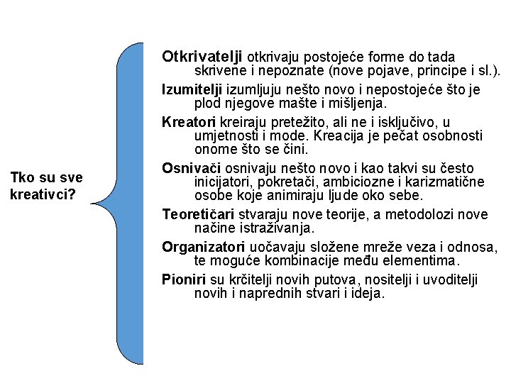 Otkrivatelji otkrivaju postojeće forme do tada Tko su sve kreativci? skrivene i nepoznate (nove