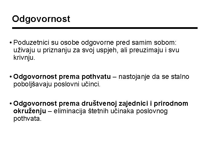 Odgovornost • Poduzetnici su osobe odgovorne pred samim sobom: uživaju u priznanju za svoj