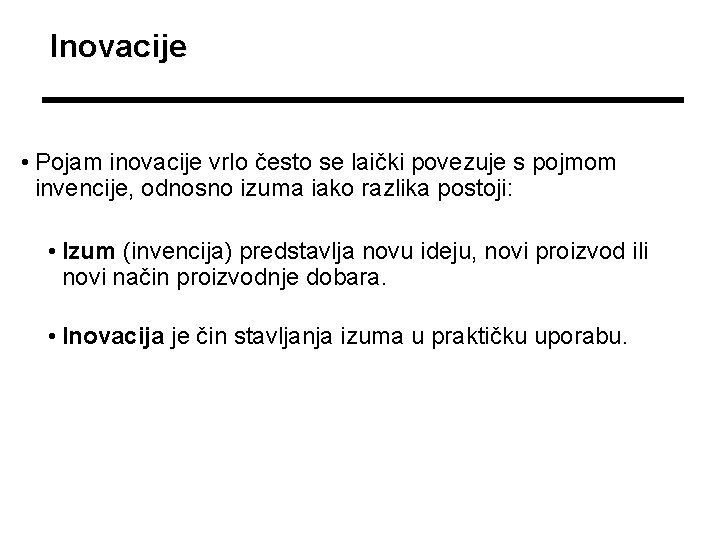 Inovacije • Pojam inovacije vrlo često se laički povezuje s pojmom invencije, odnosno izuma