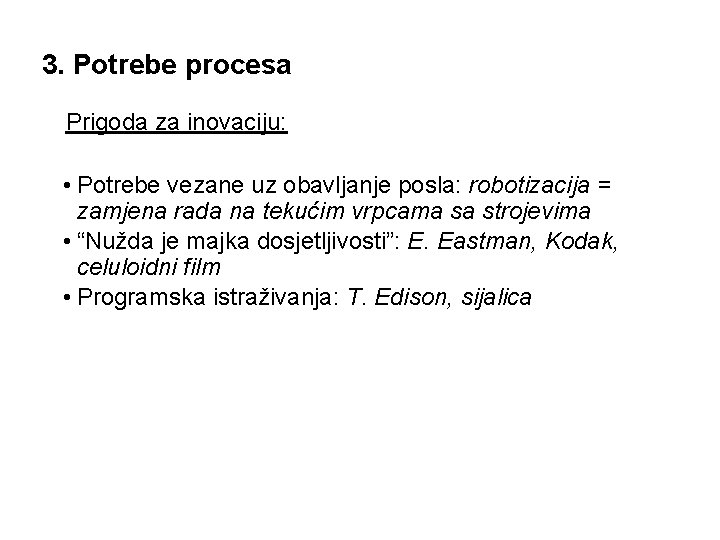 3. Potrebe procesa Prigoda za inovaciju: • Potrebe vezane uz obavljanje posla: robotizacija = 3. Potrebe procesa Prigoda za inovaciju: • Potrebe vezane uz obavljanje posla: robotizacija =