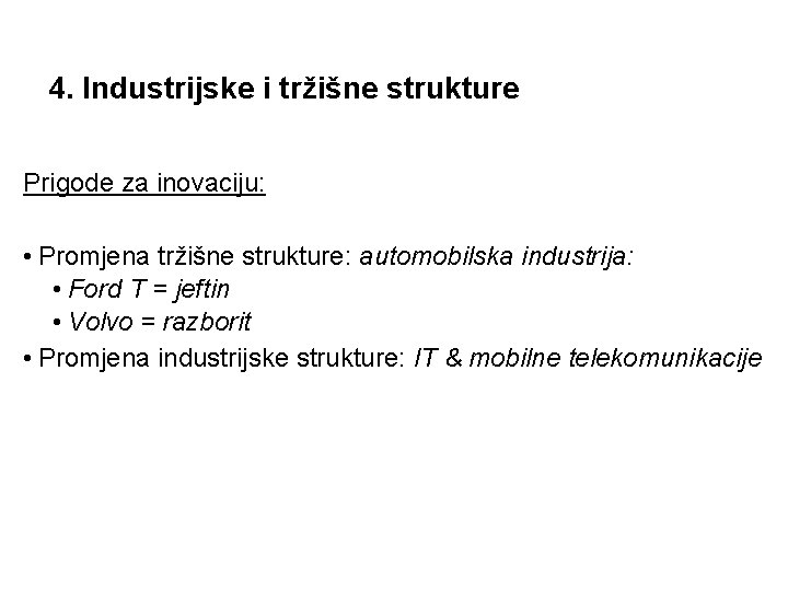 4. Industrijske i tržišne strukture Prigode za inovaciju: • Promjena tržišne strukture: automobilska industrija: