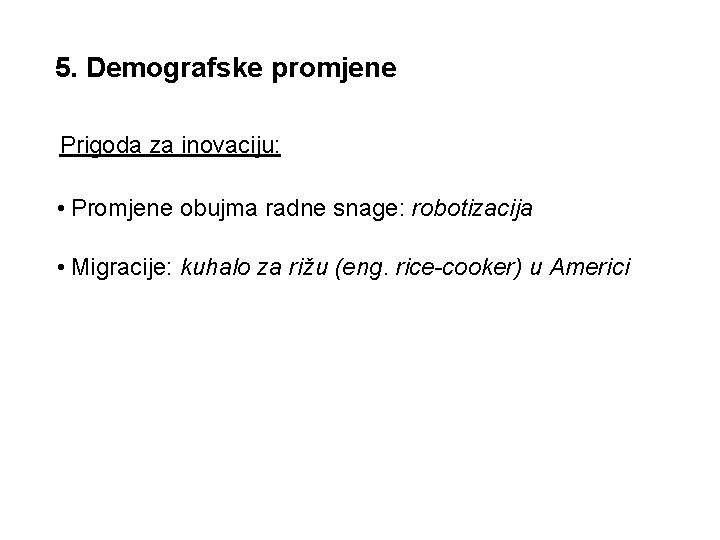 5. Demografske promjene Prigoda za inovaciju: • Promjene obujma radne snage: robotizacija • Migracije: