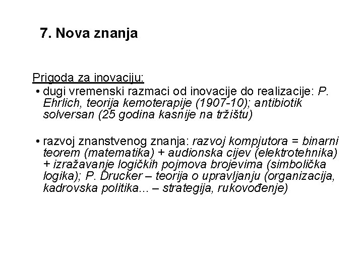 7. Nova znanja Prigoda za inovaciju: • dugi vremenski razmaci od inovacije do realizacije: