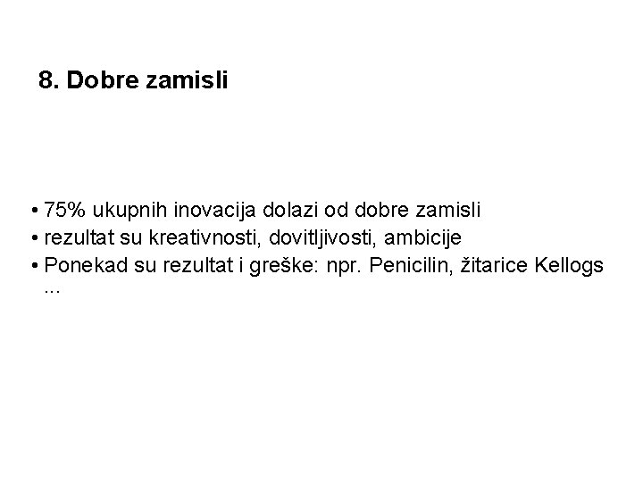 8. Dobre zamisli • 75% ukupnih inovacija dolazi od dobre zamisli • rezultat su