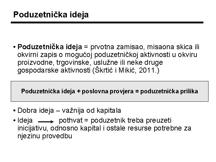 Poduzetnička ideja • Poduzetnička ideja = prvotna zamisao, misaona skica ili okvirni zapis o