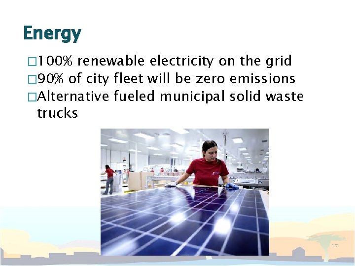 Energy � 100% renewable electricity on the grid � 90% of city fleet will