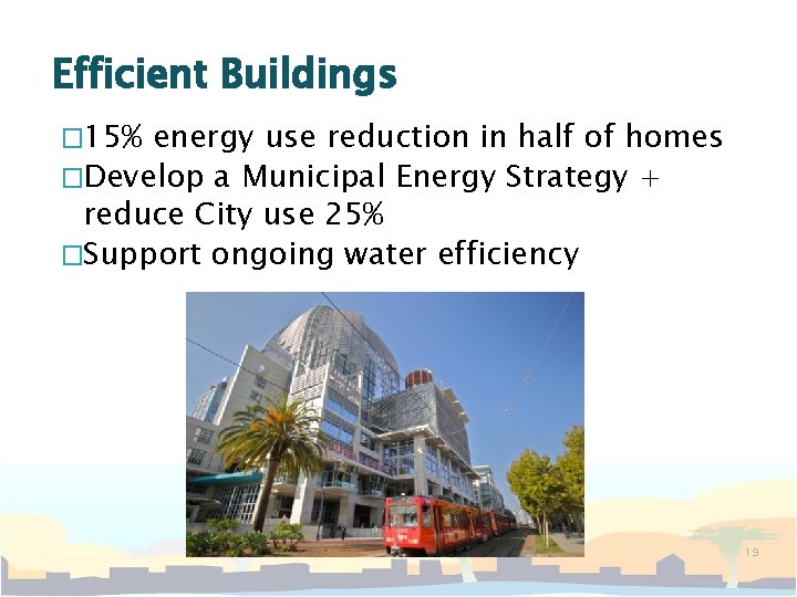Efficient Buildings � 15% energy use reduction in half of homes �Develop a Municipal