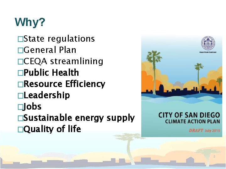 Why? �State regulations �General Plan �CEQA streamlining �Public Health �Resource Efficiency �Leadership �Jobs �Sustainable