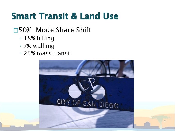 Smart Transit & Land Use � 50% Mode Share ◦ 18% biking ◦ 7%