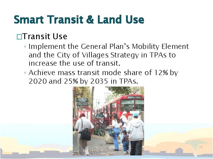 Smart Transit & Land Use �Transit Use ◦ Implement the General Plan’s Mobility Element