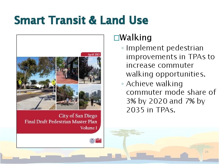 Smart Transit & Land Use �Walking ◦ Implement pedestrian improvements in TPAs to increase