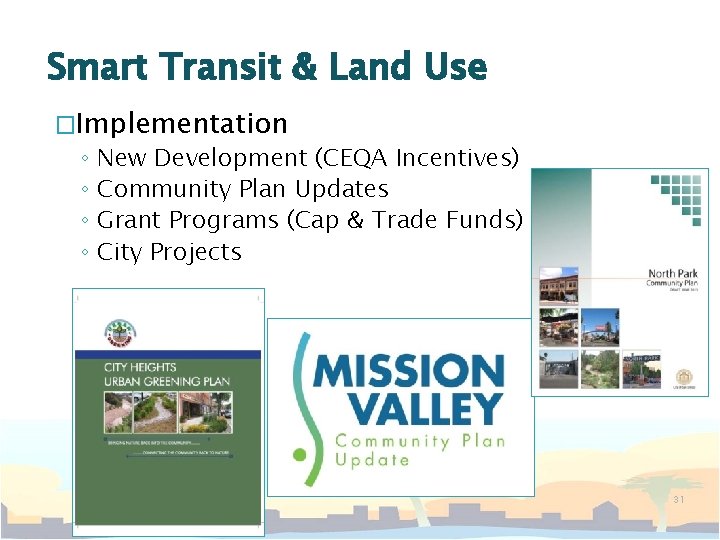 Smart Transit & Land Use �Implementation ◦ New Development (CEQA Incentives) ◦ Community Plan