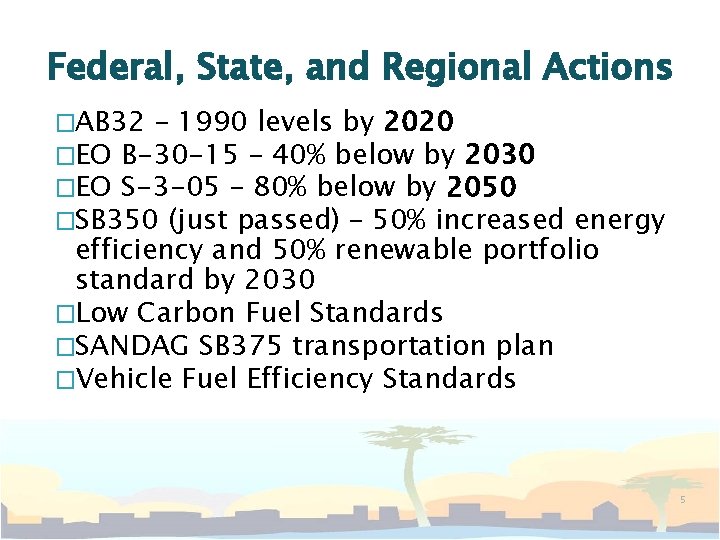 Federal, State, and Regional Actions �AB 32 – 1990 levels by 2020 �EO B-30