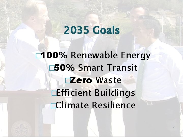 2035 Goals � 100% Renewable Energy � 50% Smart Transit �Zero Waste �Efficient Buildings