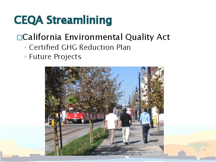 CEQA Streamlining �California Environmental Quality ◦ Certified GHG Reduction Plan ◦ Future Projects Act