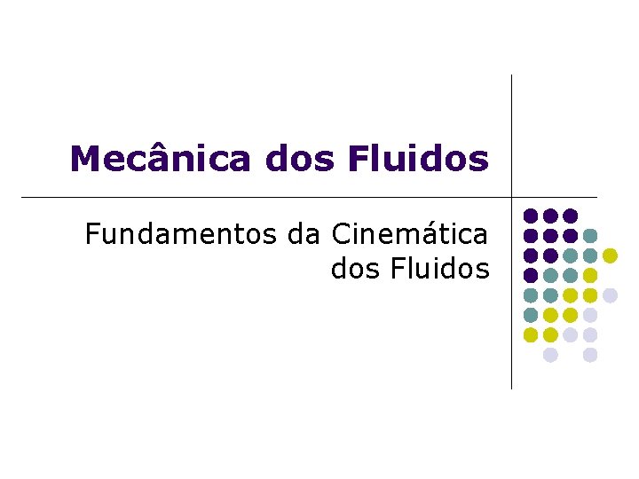 Mecânica dos Fluidos Fundamentos da Cinemática dos Fluidos 