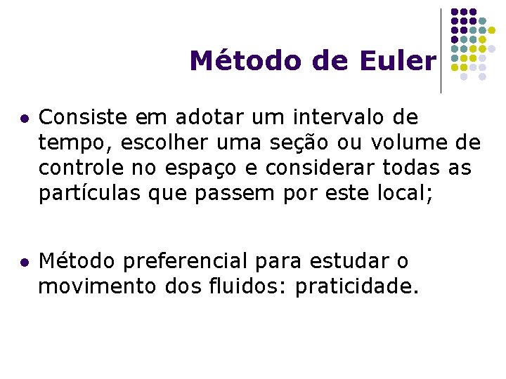 Método de Euler l l Consiste em adotar um intervalo de tempo, escolher uma