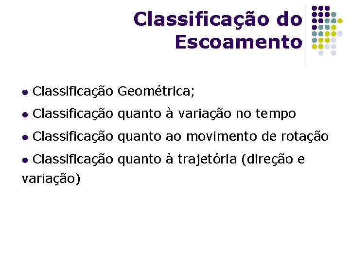 Classificação do Escoamento l Classificação Geométrica; l Classificação quanto à variação no tempo l