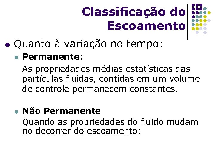 Classificação do Escoamento l Quanto à variação no tempo: l l Permanente: As propriedades