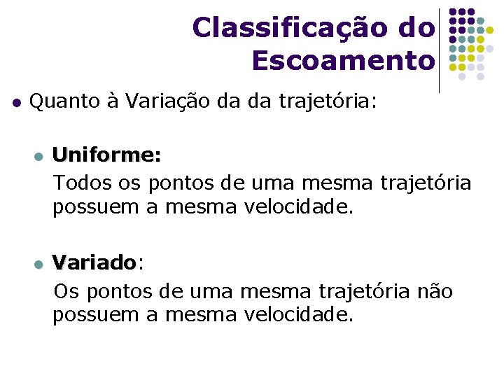 Classificação do Escoamento l Quanto à Variação da da trajetória: l l Uniforme: Todos