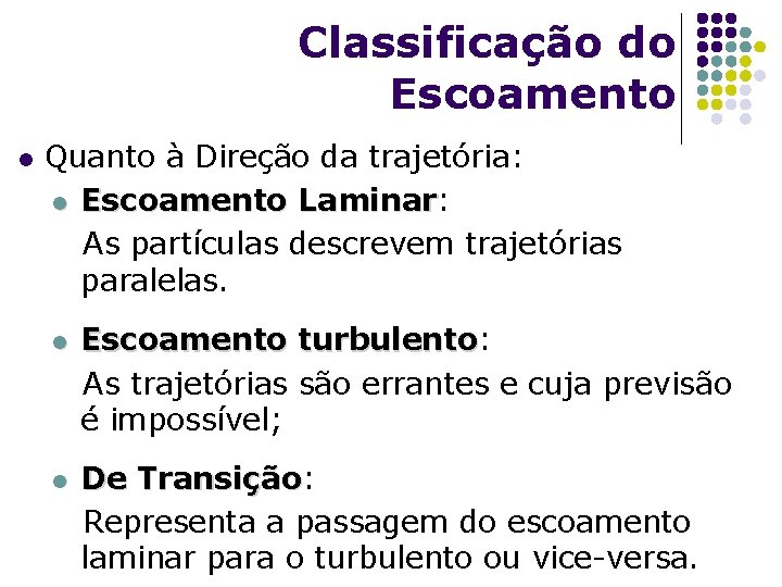 Classificação do Escoamento l Quanto à Direção da trajetória: l Escoamento Laminar: Laminar As