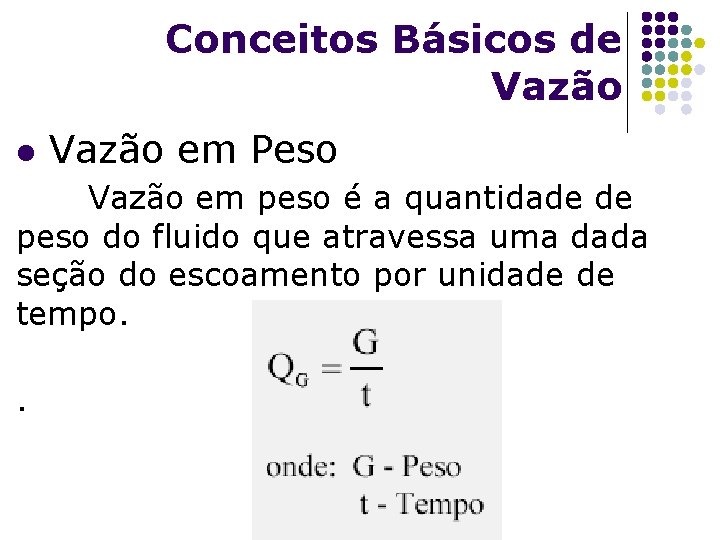 Conceitos Básicos de Vazão l Vazão em Peso Vazão em peso é a quantidade