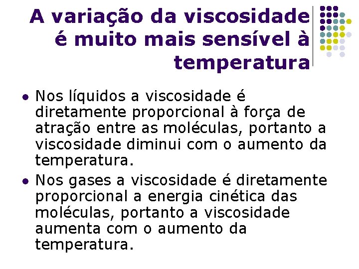 A variação da viscosidade é muito mais sensível à temperatura l l Nos líquidos