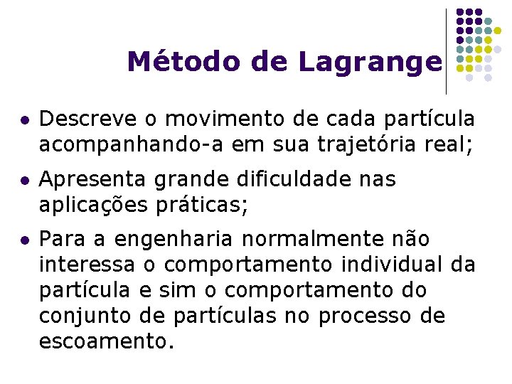Método de Lagrange l l l Descreve o movimento de cada partícula acompanhando-a em