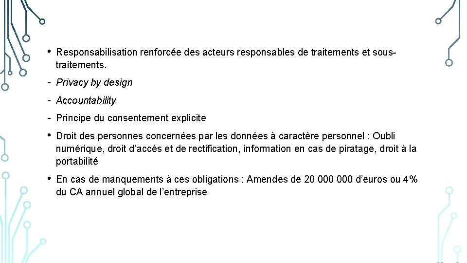  • Responsabilisation renforcée des acteurs responsables de traitements et soustraitements. • Privacy by