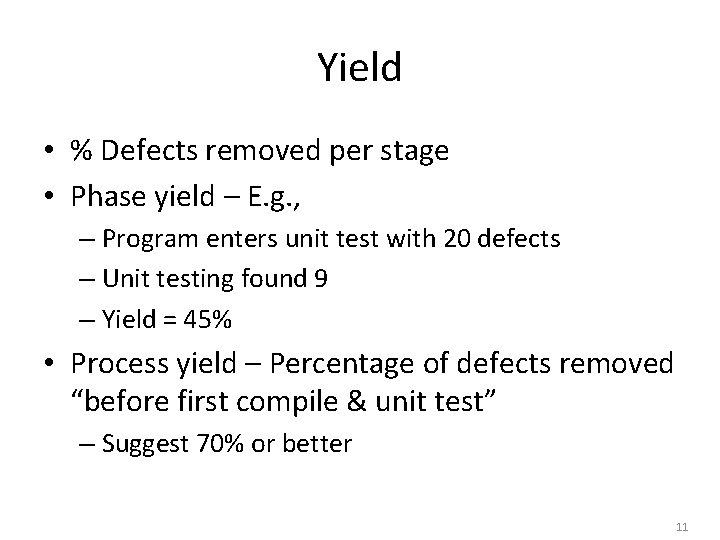 Yield • % Defects removed per stage • Phase yield – E. g. ,