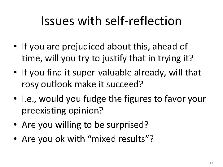 Issues with self-reflection • If you are prejudiced about this, ahead of time, will