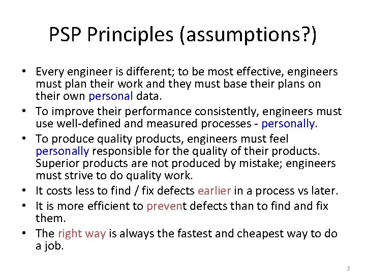 PSP Principles (assumptions? ) • Every engineer is different; to be most effective, engineers