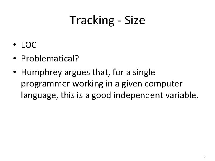 Tracking - Size • LOC • Problematical? • Humphrey argues that, for a single