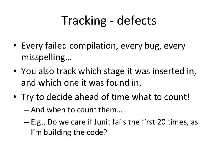 Tracking - defects • Every failed compilation, every bug, every misspelling… • You also