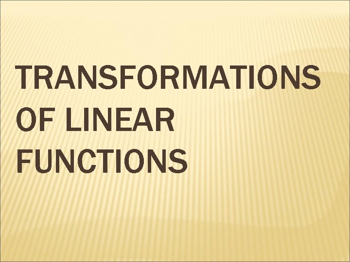 TRANSFORMATIONS OF LINEAR FUNCTIONS 