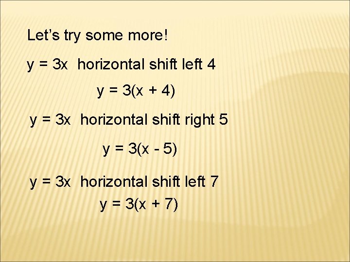 Let’s try some more! y = 3 x horizontal shift left 4 y =