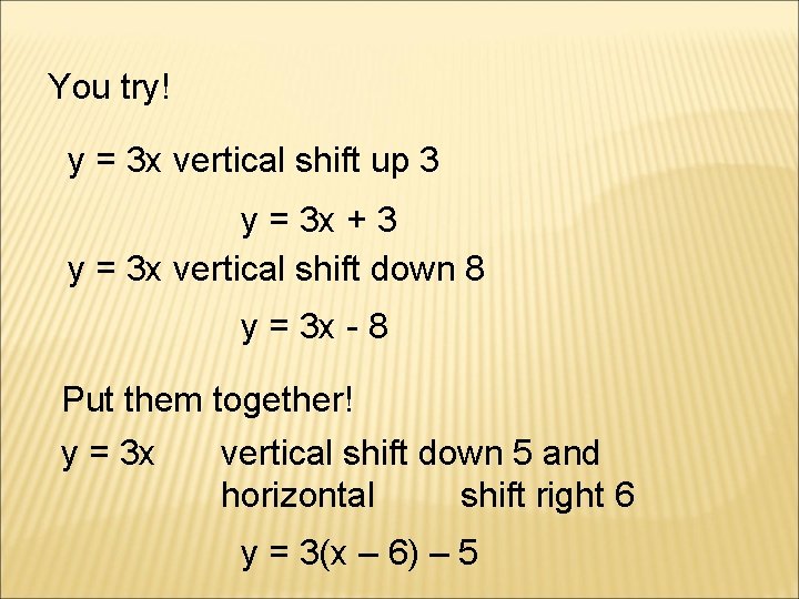 You try! y = 3 x vertical shift up 3 y = 3 x