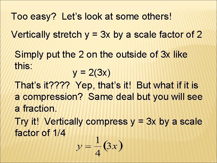 Too easy? Let’s look at some others! Vertically stretch y = 3 x by