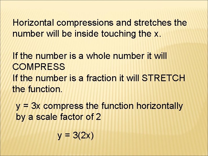 Horizontal compressions and stretches the number will be inside touching the x. If the