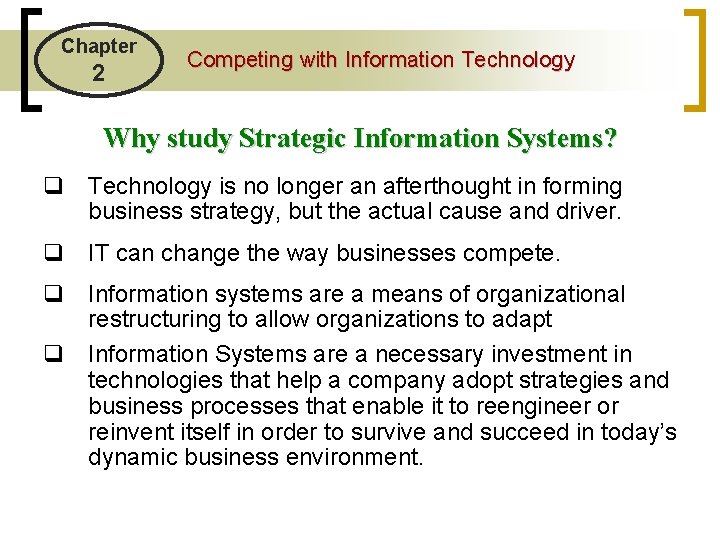 Chapter 2 Competing with Information Technology Why study Strategic Information Systems? q Technology is