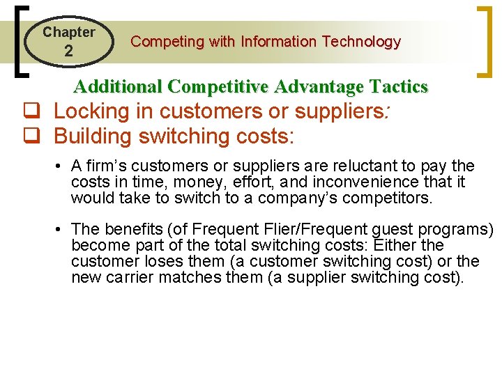 Chapter 2 Competing with Information Technology Additional Competitive Advantage Tactics q Locking in customers