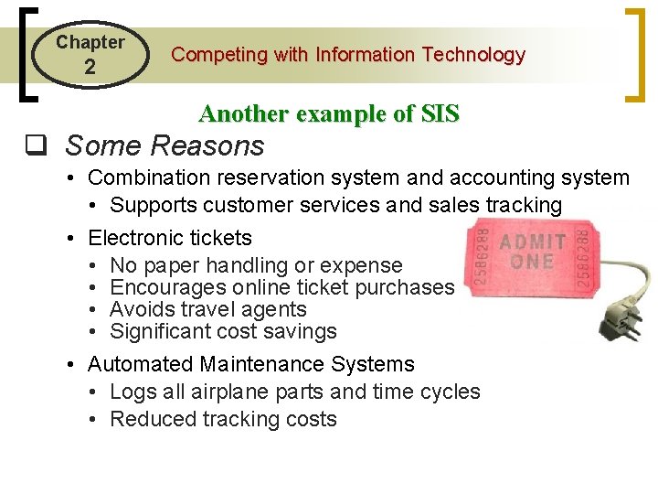 Chapter 2 Competing with Information Technology Another example of SIS q Some Reasons •