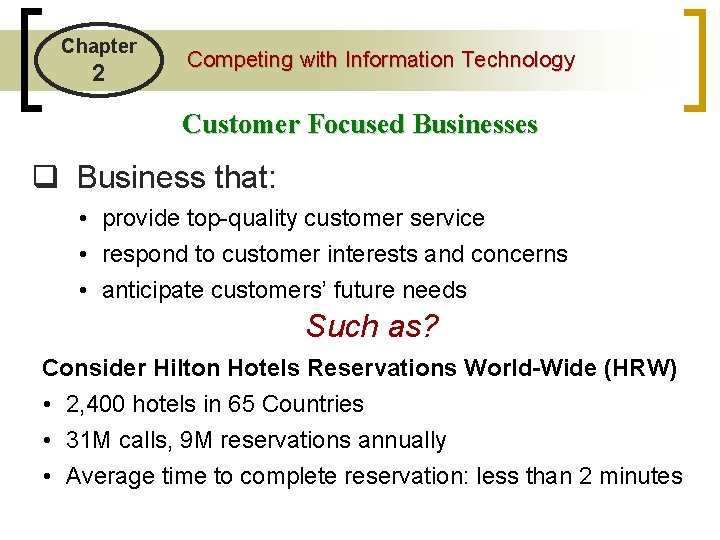 Chapter 2 Competing with Information Technology Customer Focused Businesses q Business that: • provide