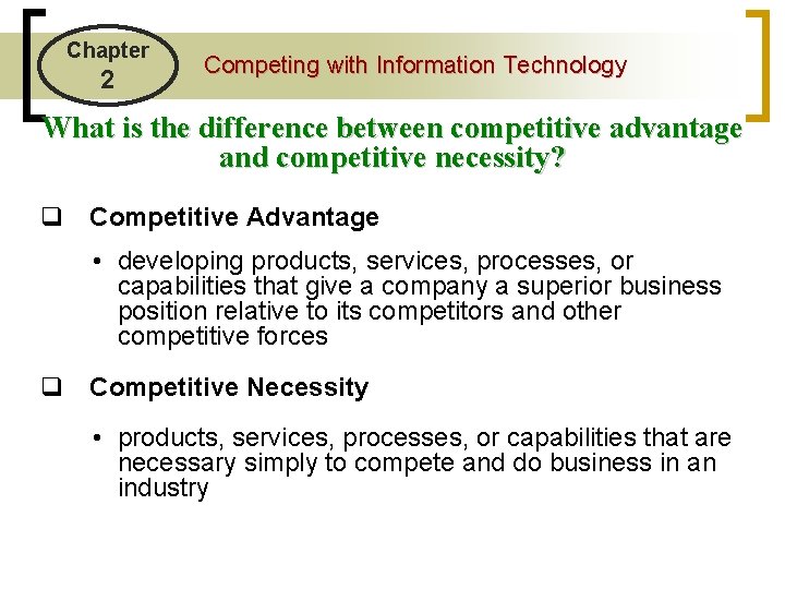 Chapter 2 Competing with Information Technology What is the difference between competitive advantage and