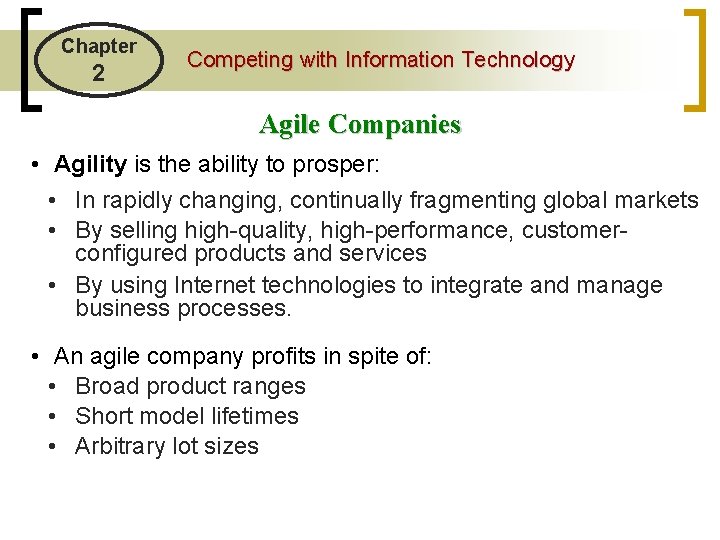 Chapter 2 Competing with Information Technology Agile Companies • Agility is the ability to