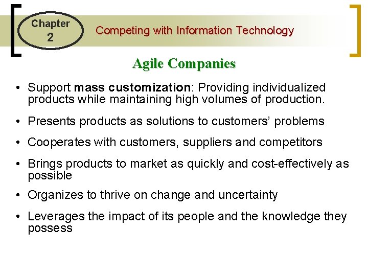 Chapter 2 Competing with Information Technology Agile Companies • Support mass customization: Providing individualized