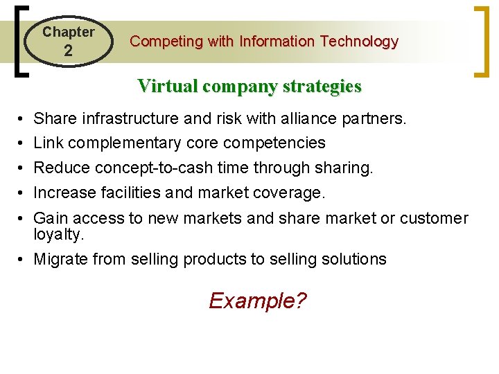 Chapter 2 Competing with Information Technology Virtual company strategies • • • Share infrastructure