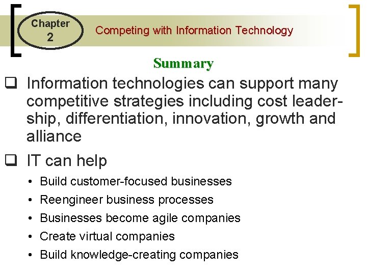 Chapter 2 Competing with Information Technology Summary q Information technologies can support many competitive