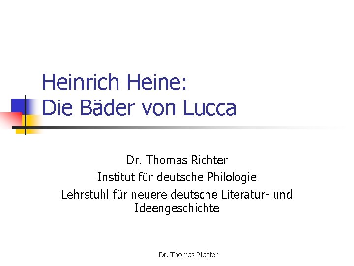 Heinrich Heine: Die Bäder von Lucca Dr. Thomas Richter Institut für deutsche Philologie Lehrstuhl